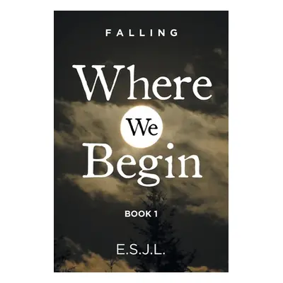 "Where We Begin: Book 1" - "" ("E. S. J. L.")