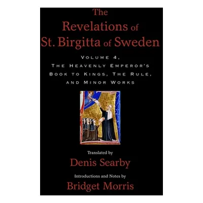 "Revelations of St. Birgitta of Sweden, Volume 4: The Heavenly Emperor's Book to Kings, the Rule