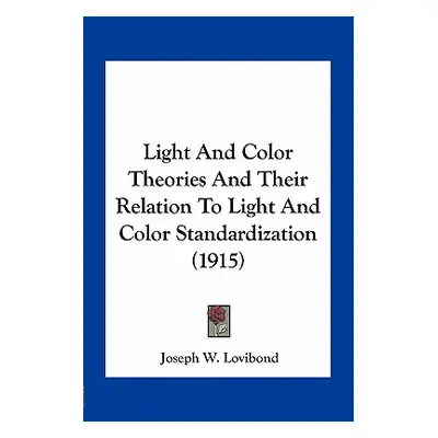 "Light And Color Theories And Their Relation To Light And Color Standardization (1915)" - "" ("L