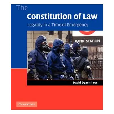 "The Constitution of Law: Legality in a Time of Emergency" - "" ("Dyzenhaus David")