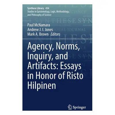 "Agency, Norms, Inquiry, and Artifacts: Essays in Honor of Risto Hilpinen" - "" ("McNamara Paul"