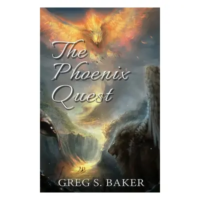 "The Phoenix Quest: An Isle of the Phoenix Novel" - "" ("Baker Greg S.")