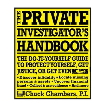 "The Private Investigator Handbook: The Do-It-Yourself Guide to Protect Yourself, Get Justice, o