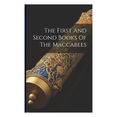 "The First And Second Books Of The Maccabees" - "" ("Anonymous")