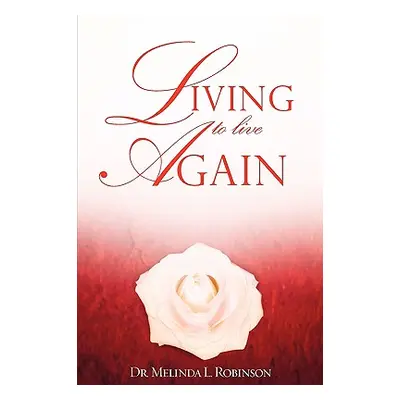 "Living to Live Again" - "" ("Robinson Melinda L.")