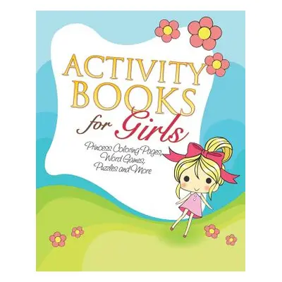 "Activity Books for Girls (Princess Coloring Pages, Word Games, Puzzles and More)" - "" ("Speedy