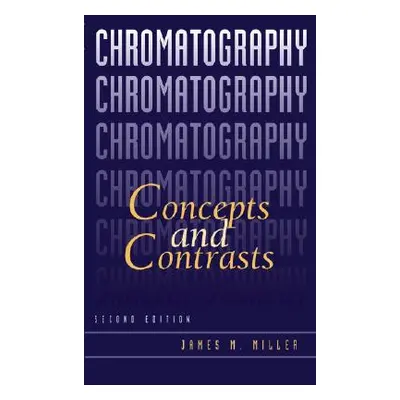 "Chromatography: Concepts and Contrasts" - "" ("Miller James M.")