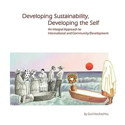 "Developing Sustainability, Developing the Self: An Integral Approach to International & Communi