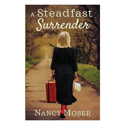 "A Steadfast Surrender" - "" ("Moser Nancy")