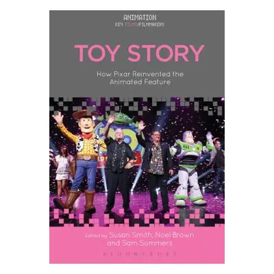 "Toy Story: How Pixar Reinvented the Animated Feature" - "" ("Smith Susan")