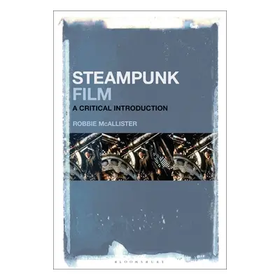 "Steampunk Film: A Critical Introduction" - "" ("McAllister Robbie")