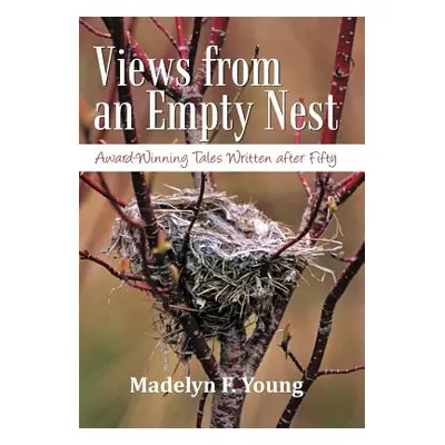 "Views from an Empty Nest: Award-Winning Tales Written After Fifty" - "" ("Young Madelyn F.")