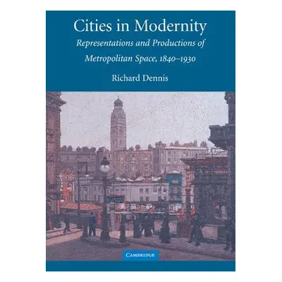 "Cities in Modernity: Representations and Productions of Metropolitan Space, 1840-1930" - "" ("D