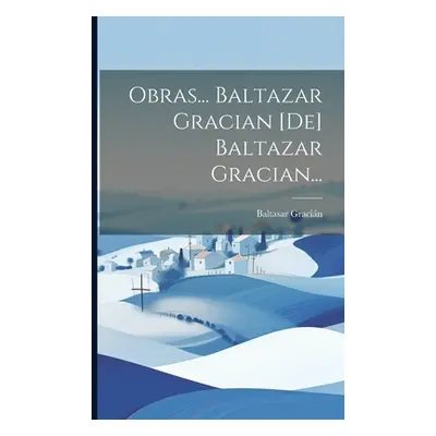 "Obras... Baltazar Gracian [de] Baltazar Gracian..." - "" ("Gracin Baltasar")