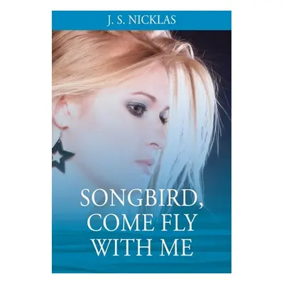 "Songbird, Come Fly With Me" - "" ("Nicklas J. S.")