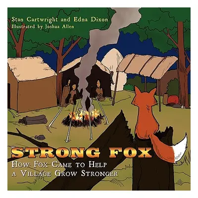 "Strong Fox: How Fox Came to Help a Village Grow Stronger" - "" ("Cartwright Stan")