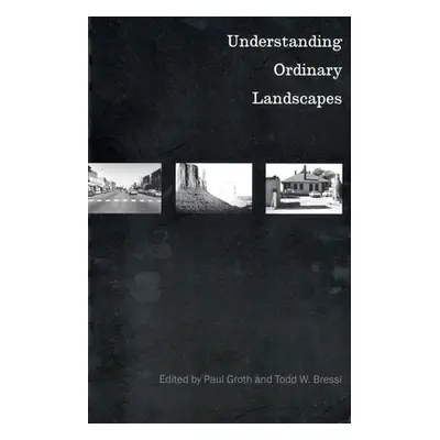 "Understanding Ordinary Landscapes" - "" ("Groth Paul E.")