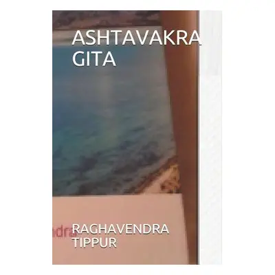 "Ashtavakra Gita" - "" ("Tippur Raghavendra")