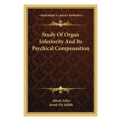 "Study Of Organ Inferiority And Its Psychical Compensation" - "" ("Adler Alfred")