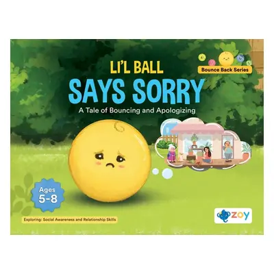 "Li'l Ball Says Sorry: A Tale of Bouncing and Apologizing" - "" ("LLC Zoy")