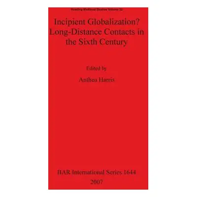 "Incipient Globalization? Long-Distance Contacts in the Sixth Century" - "" ("Harris Anthea")