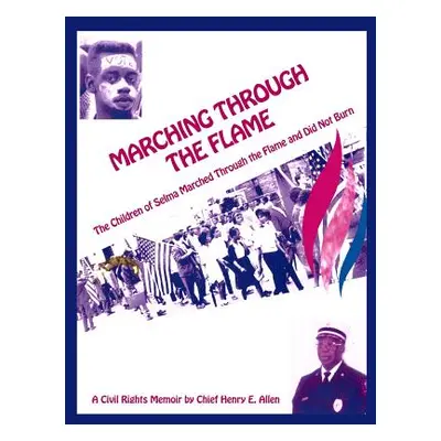 "Marching Through the Flame: The Children of Selma Marched Through the Flame and Did Not Burn" -