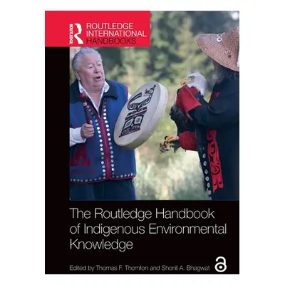 "The Routledge Handbook of Indigenous Environmental Knowledge" - "" ("Thornton Thomas F.")