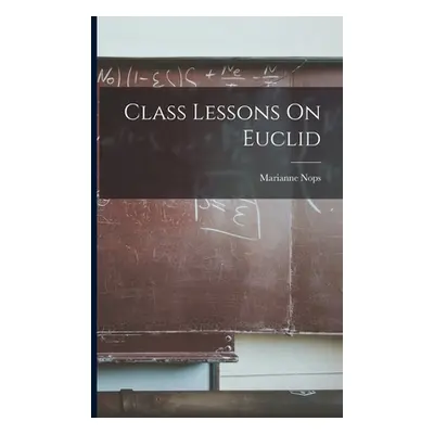 "Class Lessons On Euclid" - "" ("Nops Marianne")