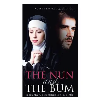 "The Nun and the Bum: a journey, a communion, a birth" - "" ("Azar-Rucquoi Adele")