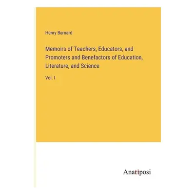 "Memoirs of Teachers, Educators, and Promoters and Benefactors of Education, Literature, and Sci