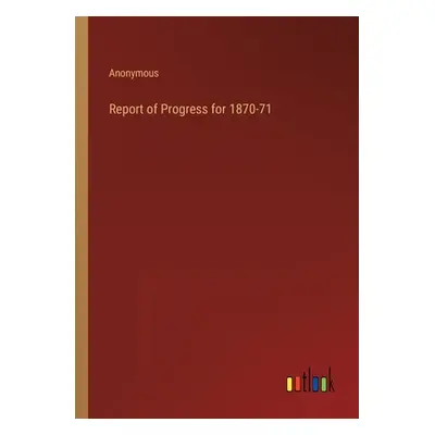 "Report of Progress for 1870-71" - "" ("Anonymous")