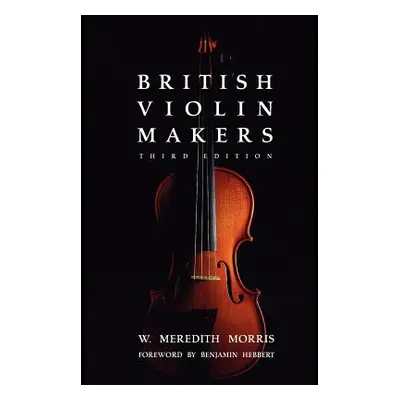 "British Violin Makers" - "" ("Morris W. Meredith")