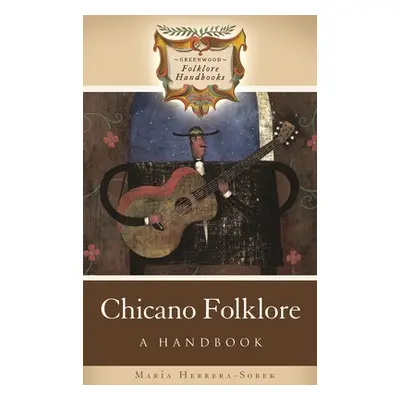 "Chicano Folklore: A Handbook" - "" ("Herrera-Sobek Maria")