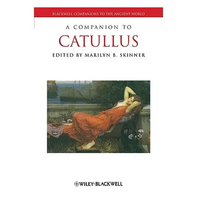 "A Companion to Catullus" - "" ("Skinner Marilyn B.")