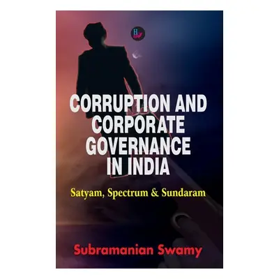 "Corruption and Corporate Governance in India" - "" ("Swamy Subramanian")