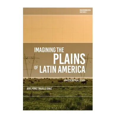 "Imagining the Plains of Latin America: An Ecocritical Study" - "" ("Diniz Axel Prez Trujillo")