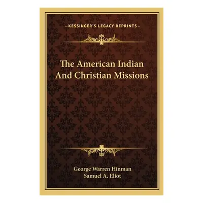 "The American Indian And Christian Missions" - "" ("Hinman George Warren")