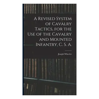 "A Revised System of Cavalry Tactics, for the use of the Cavalry and Mounted Infantry, C. S. A."