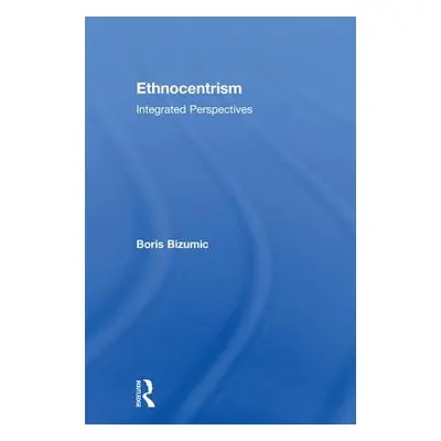 "Ethnocentrism: Integrated Perspectives" - "" ("Bizumic Boris")