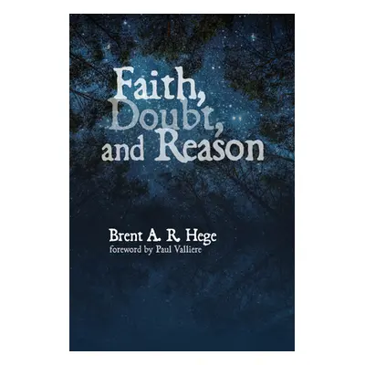 "Faith, Doubt, and Reason" - "" ("Hege Brent A. R.")