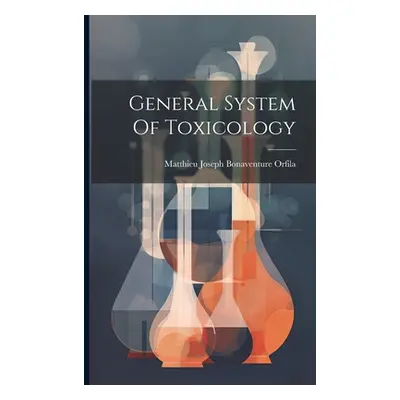 "General System Of Toxicology" - "" ("Matthieu Joseph Bonaventure Orfila")