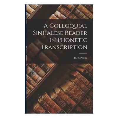 "A Colloquial Sinhalese Reader in Phonetic Transcription" - "" ("Perera H. S.")