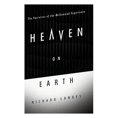 "Heaven on Earth: The Varieties of the Millennial Experience" - "" ("Landes Richard")