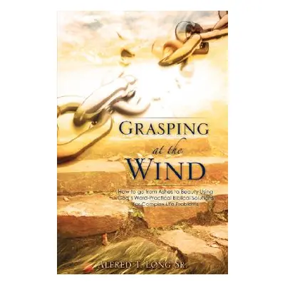 "Grasping At The Wind" - "" ("Long Alfred T. Sr.")