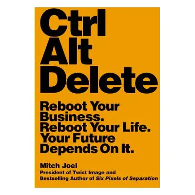 "Ctrl Alt Delete: Reboot Your Business. Reboot Your Life. Your Future Depends on It." - "" ("Joe