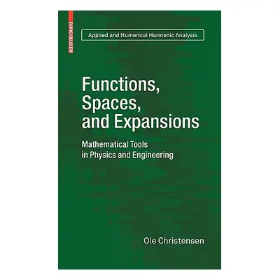 "Functions, Spaces, and Expansions: Mathematical Tools in Physics and Engineering" - "" ("Christ