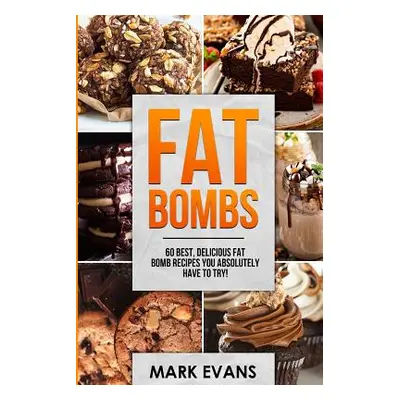 "Fat Bombs: 60 Best, Delicious Fat Bomb Recipes You Absolutely Have to Try! (Volume 1)" - "" ("E