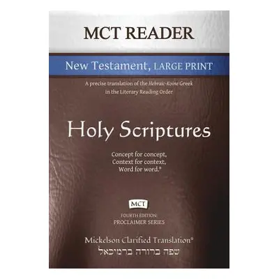 "MCT Reader New Testament Large Print, Mickelson Clarified: A Precise Translation of the Hebraic