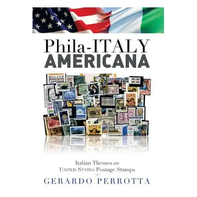 "Phila-Italy Americana: Italian Themes on United States Postage Stamps" - "" ("Perrotta Gerardo"