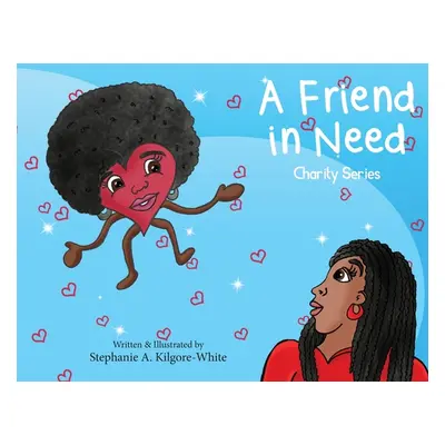 "A Friend in Need" - "" ("Kilgore-White Stephanie a.")